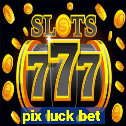 pix luck bet